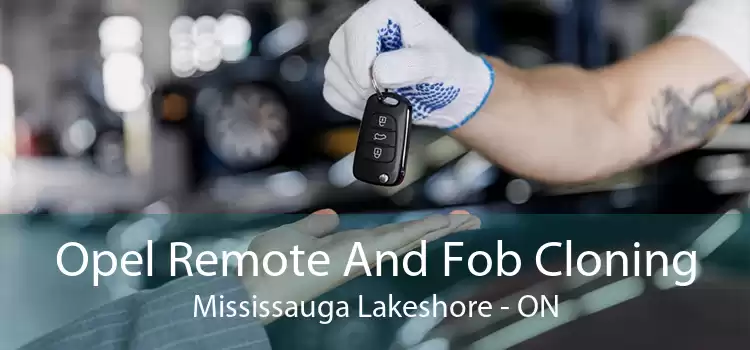 Opel Remote And Fob Cloning Mississauga Lakeshore - ON