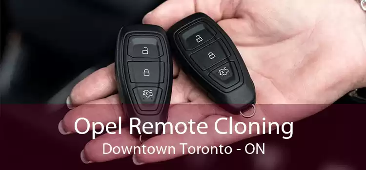 Opel Remote Cloning Downtown Toronto - ON