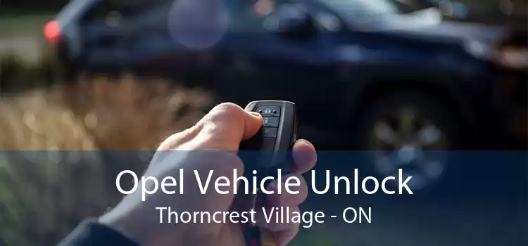 Opel Vehicle Unlock Thorncrest Village - ON