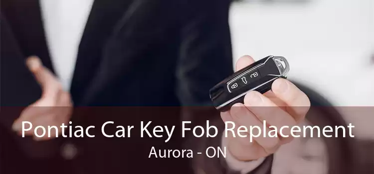 Pontiac Car Key Fob Replacement Aurora - ON