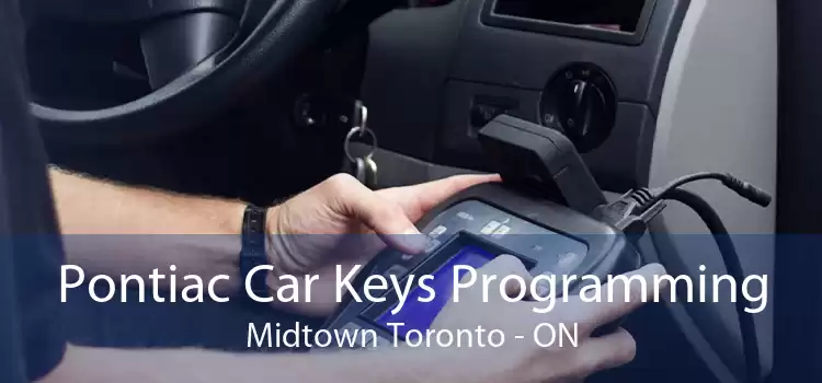 Pontiac Car Keys Programming Midtown Toronto - ON