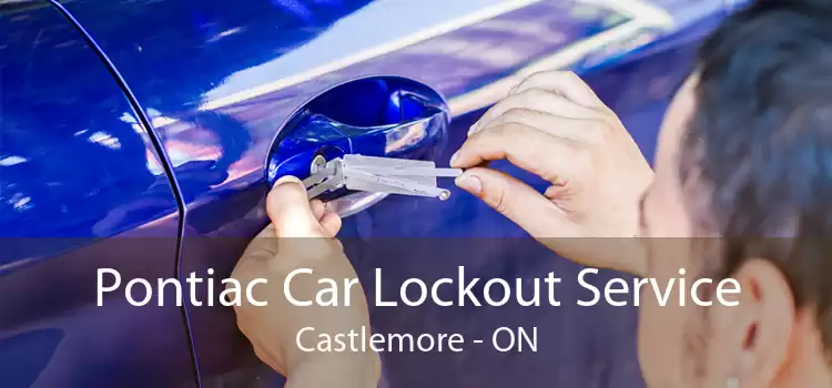 Pontiac Car Lockout Service Castlemore - ON