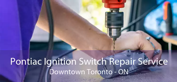 Pontiac Ignition Switch Repair Service Downtown Toronto - ON