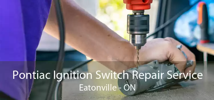 Pontiac Ignition Switch Repair Service Eatonville - ON