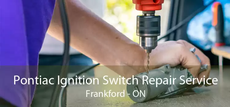 Pontiac Ignition Switch Repair Service Frankford - ON
