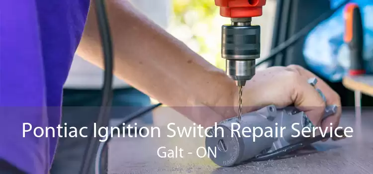Pontiac Ignition Switch Repair Service Galt - ON