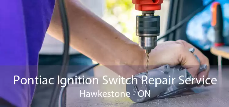 Pontiac Ignition Switch Repair Service Hawkestone - ON