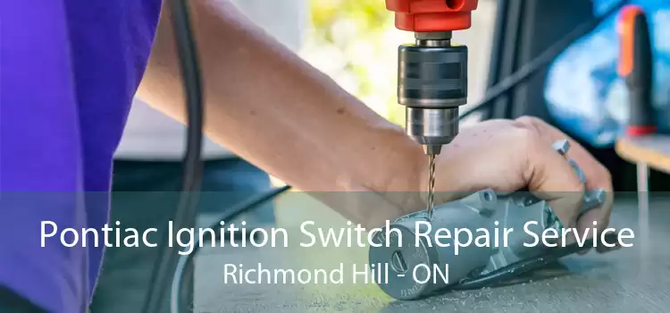 Pontiac Ignition Switch Repair Service Richmond Hill - ON