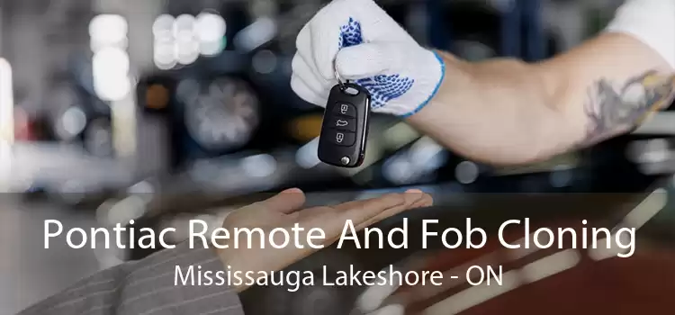 Pontiac Remote And Fob Cloning Mississauga Lakeshore - ON