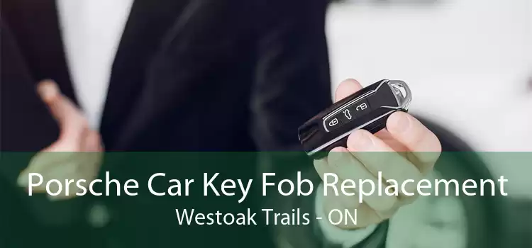 Porsche Car Key Fob Replacement Westoak Trails - ON