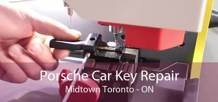 Porsche Car Key Repair Midtown Toronto - ON