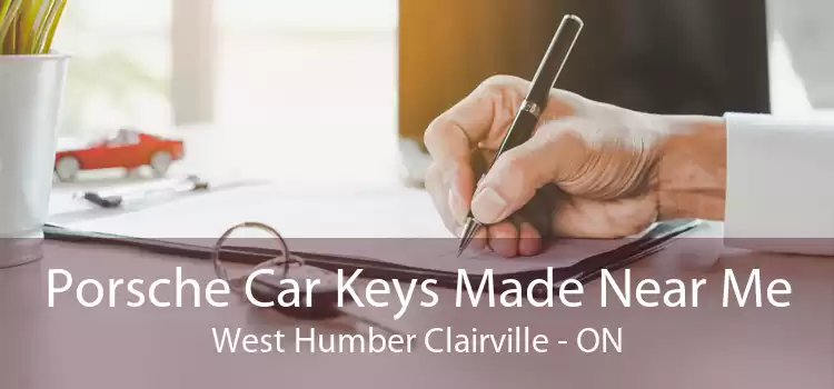 Porsche Car Keys Made Near Me West Humber Clairville - ON