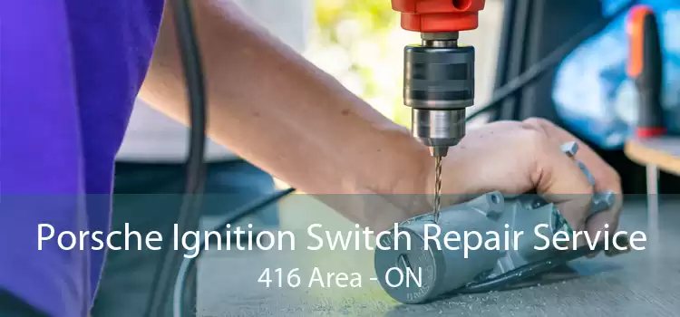 Porsche Ignition Switch Repair Service 416 Area - ON