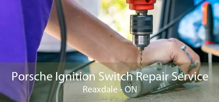 Porsche Ignition Switch Repair Service Reaxdale - ON