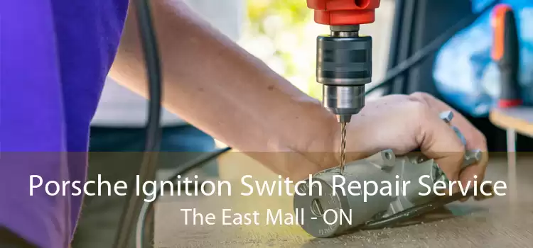 Porsche Ignition Switch Repair Service The East Mall - ON