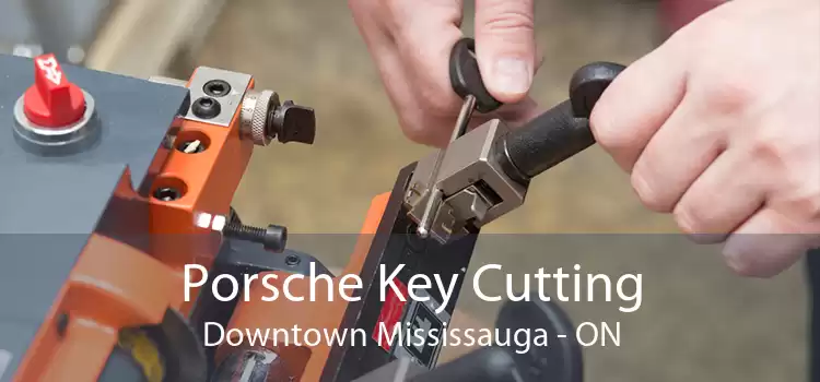 Porsche Key Cutting Downtown Mississauga - ON