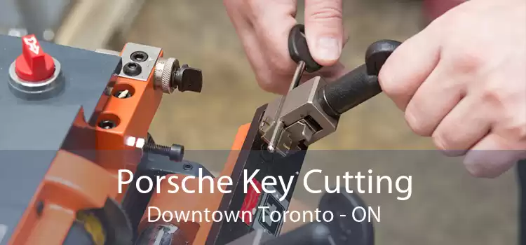 Porsche Key Cutting Downtown Toronto - ON