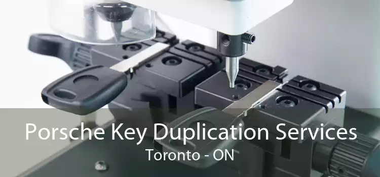 Porsche Key Duplication Services Toronto - ON