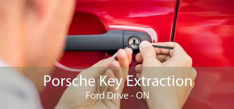 Porsche Key Extraction Ford Drive - ON