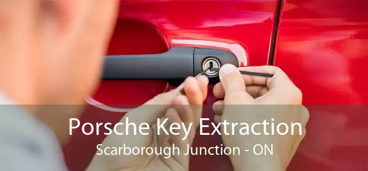 Porsche Key Extraction Scarborough Junction - ON