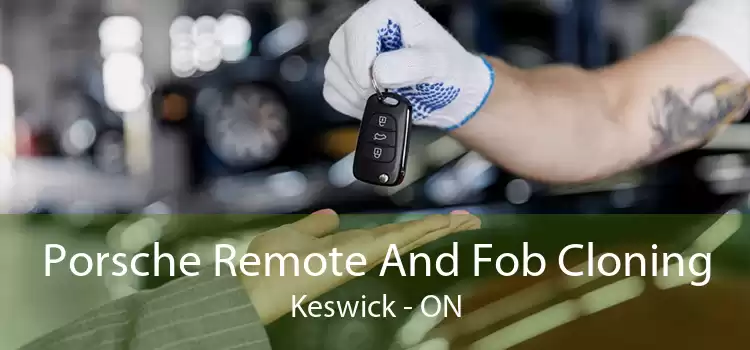 Porsche Remote And Fob Cloning Keswick - ON