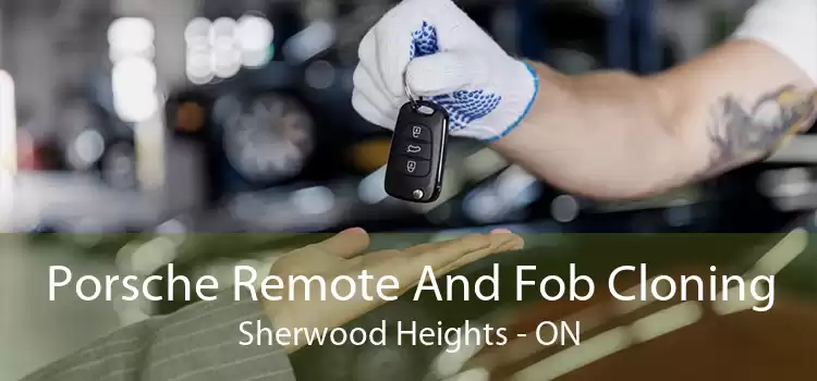 Porsche Remote And Fob Cloning Sherwood Heights - ON