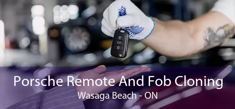 Porsche Remote And Fob Cloning Wasaga Beach - ON