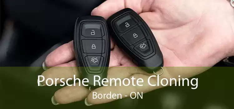 Porsche Remote Cloning Borden - ON