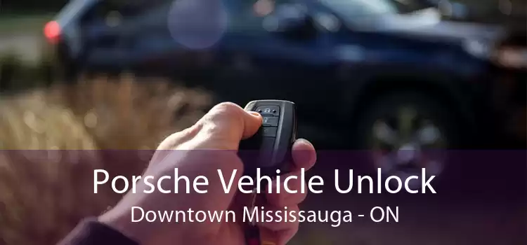 Porsche Vehicle Unlock Downtown Mississauga - ON