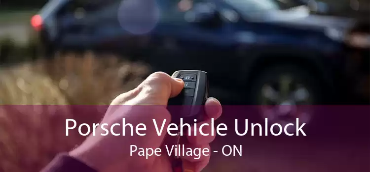 Porsche Vehicle Unlock Pape Village - ON