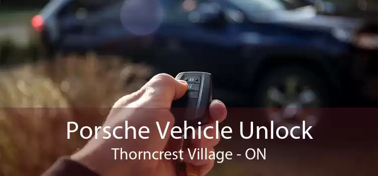 Porsche Vehicle Unlock Thorncrest Village - ON