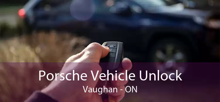 Porsche Vehicle Unlock Vaughan - ON