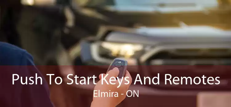 Push To Start Keys And Remotes Elmira - ON