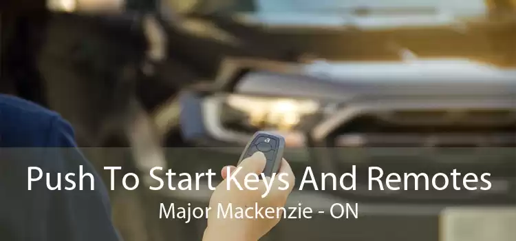 Push To Start Keys And Remotes Major Mackenzie - ON