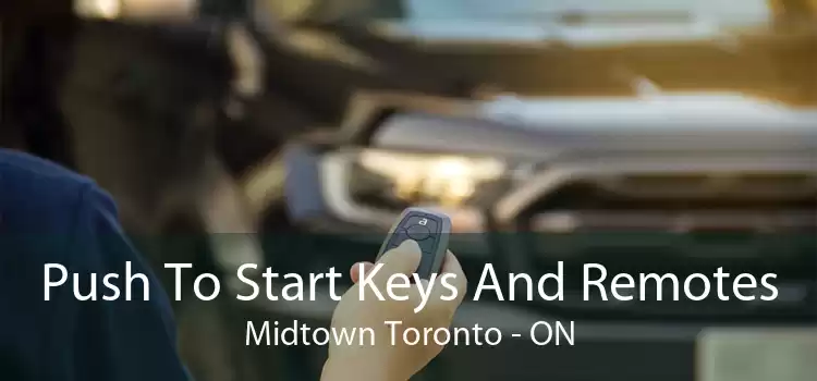 Push To Start Keys And Remotes Midtown Toronto - ON
