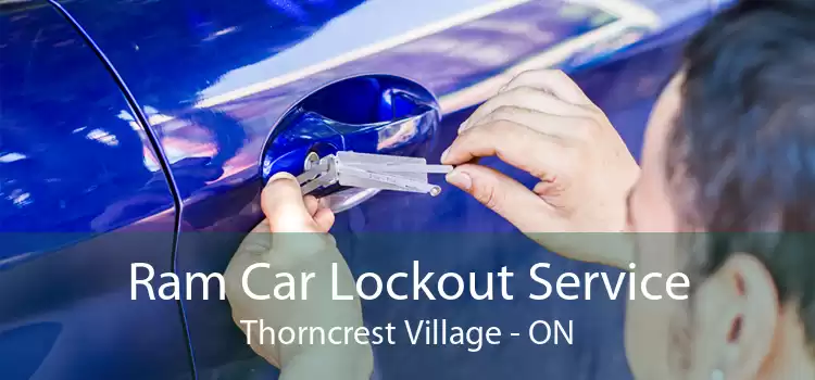 Ram Car Lockout Service Thorncrest Village - ON