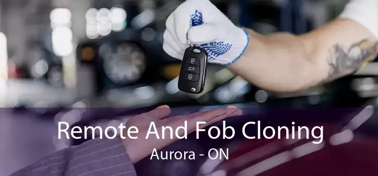 Remote And Fob Cloning Aurora - ON