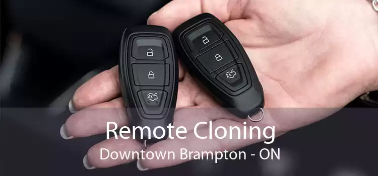 Remote Cloning Downtown Brampton - ON