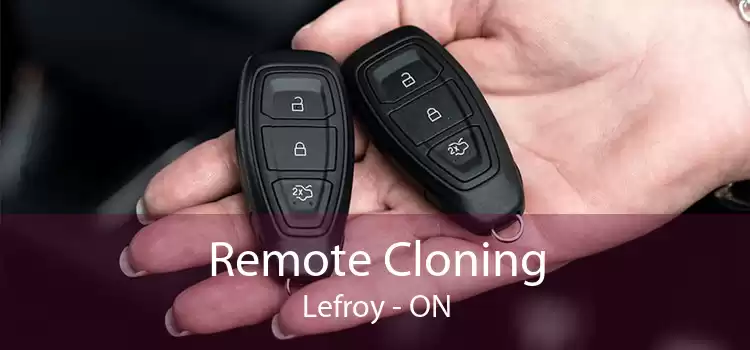 Remote Cloning Lefroy - ON