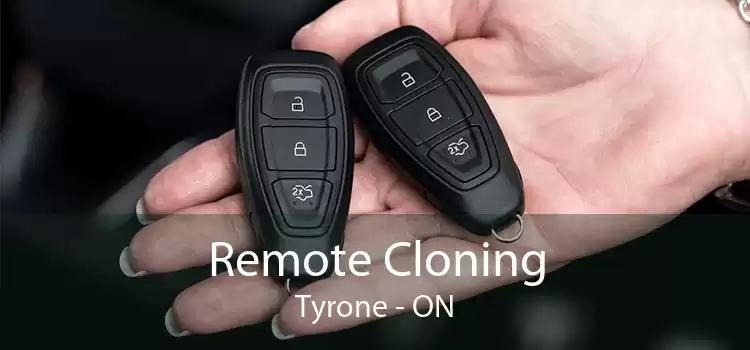 Remote Cloning Tyrone - ON