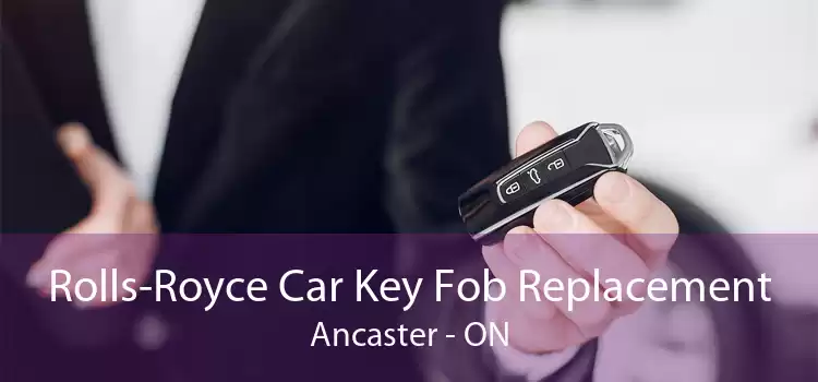 Rolls-Royce Car Key Fob Replacement Ancaster - ON