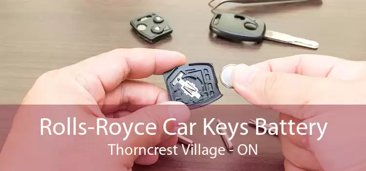 Rolls-Royce Car Keys Battery Thorncrest Village - ON
