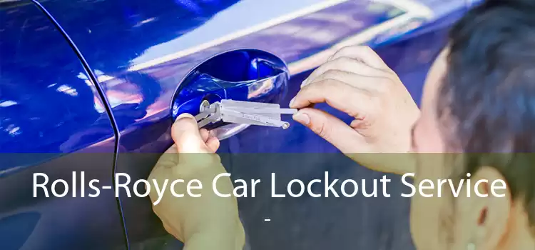 Rolls-Royce Car Lockout Service  - 