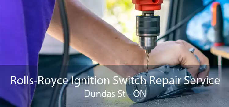Rolls-Royce Ignition Switch Repair Service Dundas St - ON