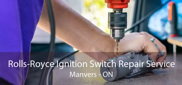 Rolls-Royce Ignition Switch Repair Service Manvers - ON