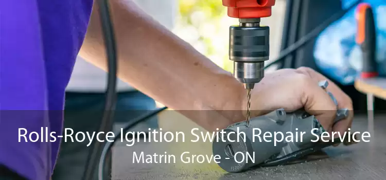 Rolls-Royce Ignition Switch Repair Service Matrin Grove - ON