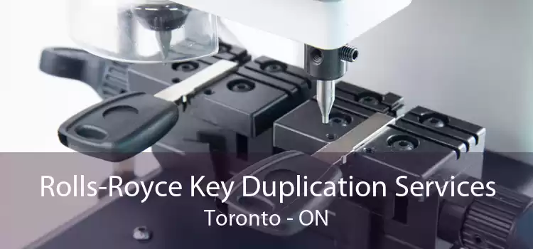 Rolls-Royce Key Duplication Services Toronto - ON