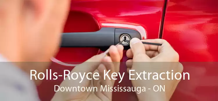 Rolls-Royce Key Extraction Downtown Mississauga - ON