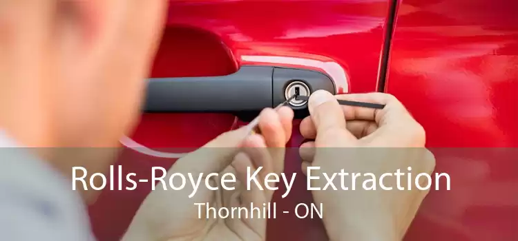 Rolls-Royce Key Extraction Thornhill - ON
