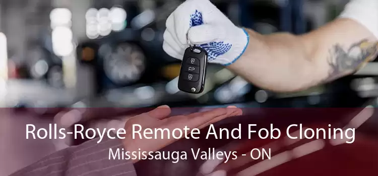 Rolls-Royce Remote And Fob Cloning Mississauga Valleys - ON